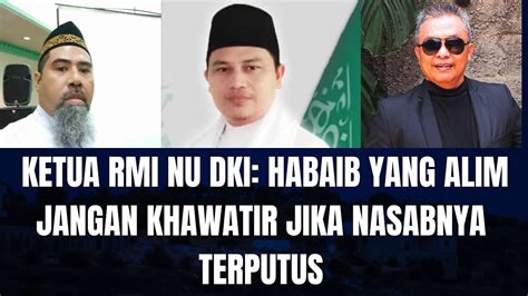 Ketua RMI NU DKI Habaib Yang Alim Jangan Khawatir Jika Nasabnya