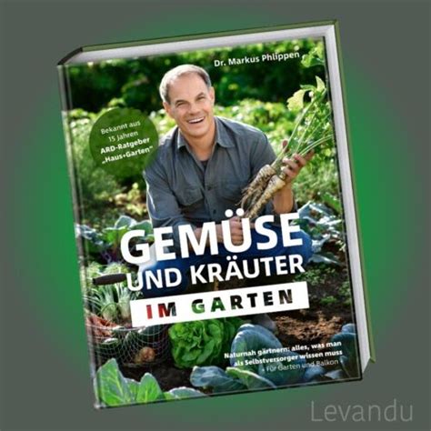 GEMÜSE UND KRÄUTER IM GARTEN MARKUS PHLIPPEN Gärtnern