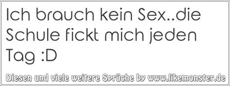 Ich brauch kein Sex Schule fickt mich jeden Tag D Tolle Sprüche und Zitate auf