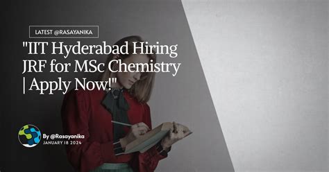 Iit Hyderabad Hiring Jrf For Msc Chemistry Apply Now