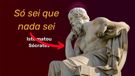 O Que Significa A Maxima Socratica S Sei Que Nada Sei