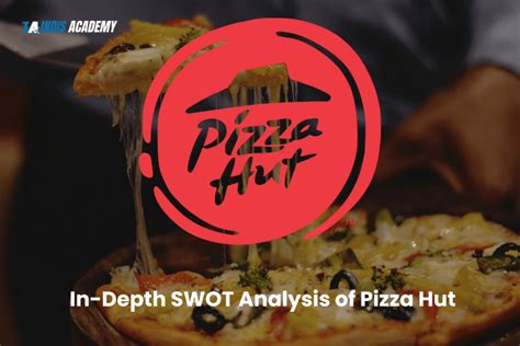 In Depth Swot Analysis Of Pizza Hut Complete Details Indis Academy