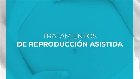 Tratamientos De Reproducción Asistida Ccm Consultas