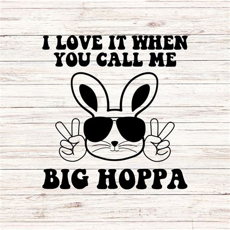 Easter I Love It When You Call Me Big Hoppa Svg Peace Easter Bunny