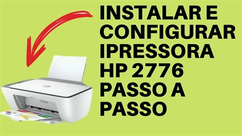 INSTALAÇÃO E CONFIGURAÇÃO DA IMPRESSORA HP DESKJET 2776 PASSO A PASSO