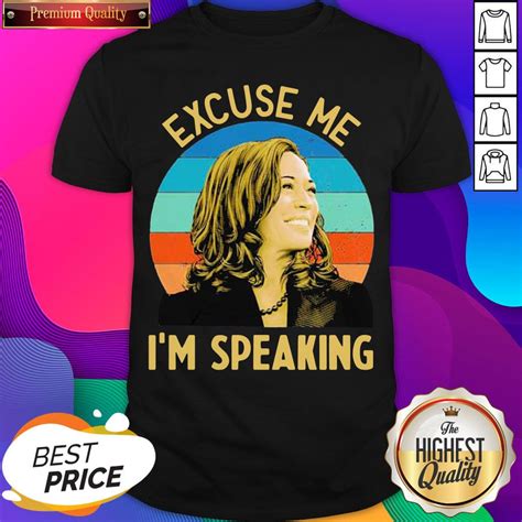 Nice Kamala Harris Excuse Me Im Speaking Vintage Retro Shirt Sheenytee