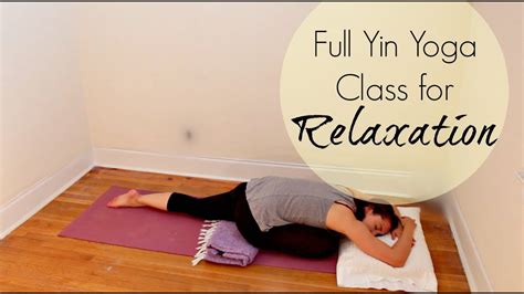 Min Yin Yoga Class For Relaxation Full Yin Yoga To Relax And Calm