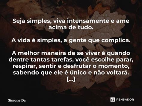 Seja Simples Viva Intensamente E Ame Simone Damiani Pensador