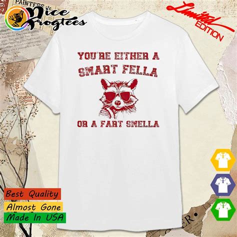 Youre Either A Smart Fella Or Fart Smella Cartoon Raccoon Shirt