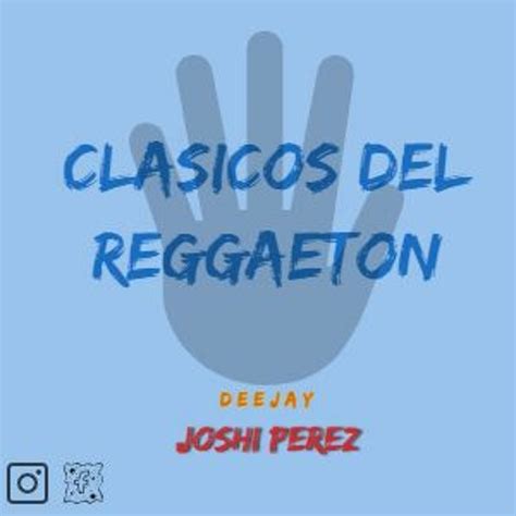 Stream Dj Joshi Perez Clasicos Del Reggaeton Vol By Joshi Perez