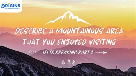 IELTS Speaking Sample Part 2 - A Mountainous Area That You Enjoyed Visiting