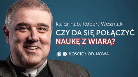 Czy da się połączyć naukę z wiarą Kościół od nowa 11 ks dr hab