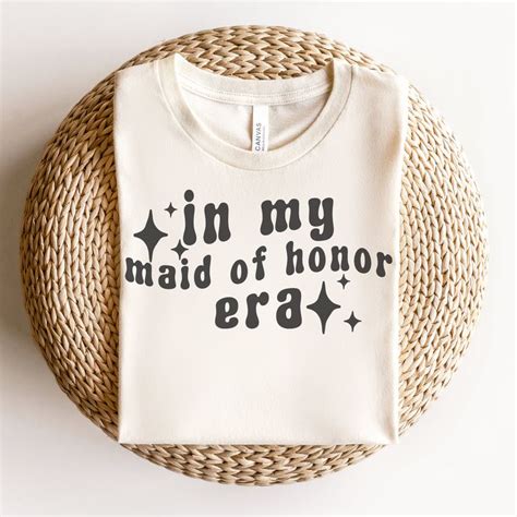 Maid Of Honor Shirt In My Maid Of Honor Era Bridesmaid T Bridal