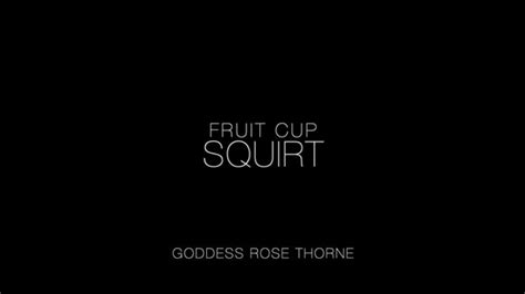 Fruit Cup Squirt Goddess Rose Thorne Clips4sale