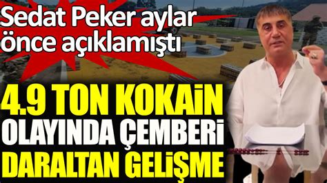 Sedat Peker aylar gündeme getirmişti 4 9 ton kokain soruşturmasında