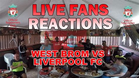 West Brom Vs Liverpool Fc Live Fans Reactions Youtube