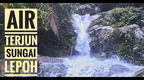 HIKING Air Terjun Sungai Lepoh Hulu Langat YouTube