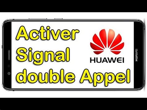 Comment Activer Le Double Appel Sur Huawei Signal Dappel Appel En