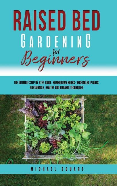 Gardening Raised Bed Gardening For Beginners The Ultimate Step By