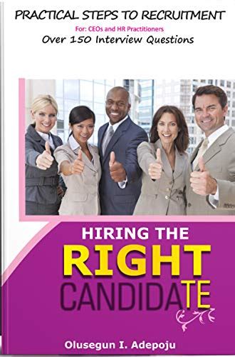 Hiring The Right Candidate Practical Steps To Recruitment By Olusegun