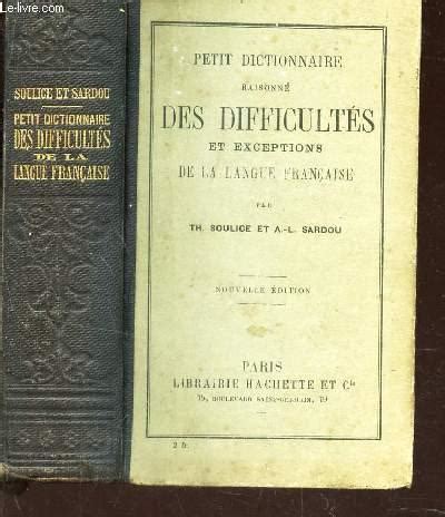 Petit Dictionnaire Raisonne Des Difficultes Et Exceptions De La Langue