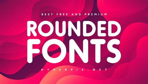 70+ Best Rounded Fonts (FREE / Premium) 2024 | Hyperpix