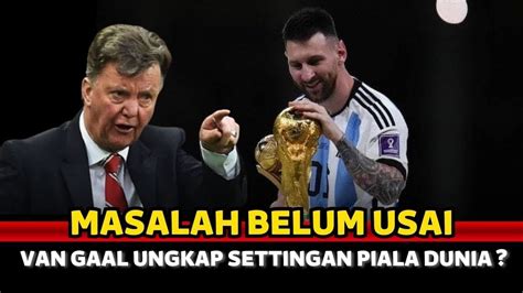 Panas Louis Van Gaal Sebut Piala Dunia Di Setting Lional Mesi Jadi