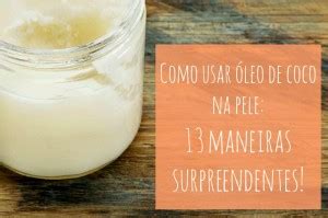 O Guia do Óleo de Coco Parte 1 Como usar óleo de coco na pele do