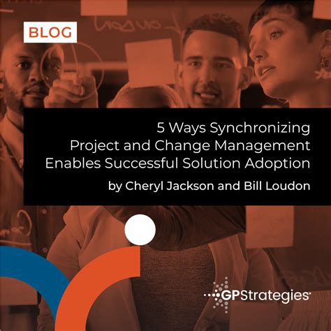 5 Ways Synchronizing Project And Change Management Enables Successful