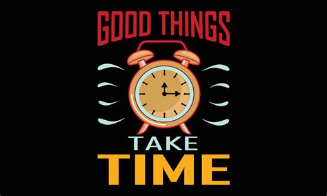 Good Things Take Time T Shirt Design Vector Illustration Premium