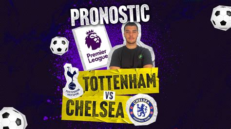 [video] Pronostic Tottenham Chelsea Premier League 25ème Journée