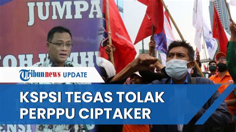 Kspsi Tegas Tolak Perppu Cipta Kerja Akal Akalan Oligarki Indonesia