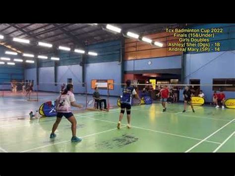 Tcx Badminton Cup 2022 Finals 15 U Gd Ashley Shei Dgs Vs Andrea