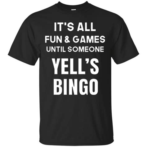 Its All Fun And Games Until Someone Yells Bingo Shirt Funny Shirt