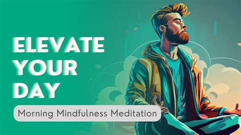 Morning Mindfulness Meditation Start Your Day Right Youtube