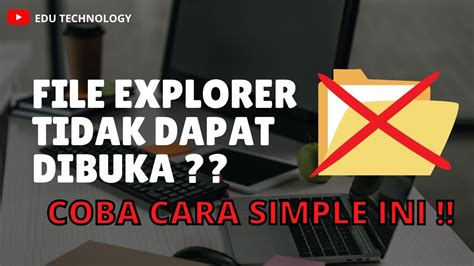 Cara Mengatasi File Explorer Tidak Dapat Dibuka Windows 10 EDU