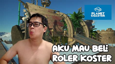 AKU MAU BELI ROLLER COASTER YANG SANGAT BESAR PLANET COASTER