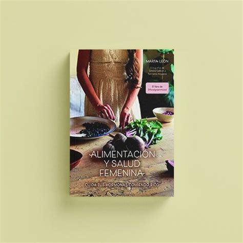 Un Libro Sobre Nutrición Enfocado En Mejorar Y Optimizar La Salud Hormonal De Las Mujeres En