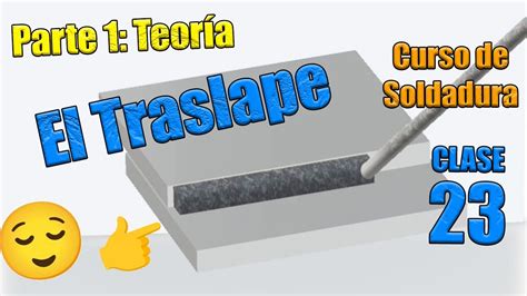 Soldadura TRASLAPE Parte 1 TEORÍA Curso SOLDADURA CLASE 23