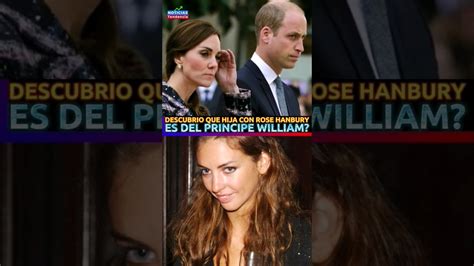 DESCUBRIO QUE HIJA CON ROSE HANBURY ES DEL PRINCIPE WILLIAM