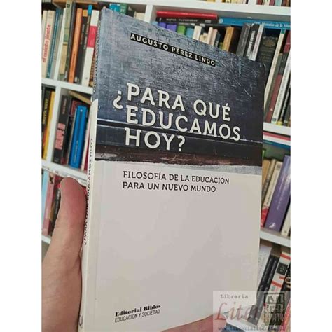 Para Qu Educamos Hoy Augusto P Rez Lindo Editorial Biblos Educaci N Y