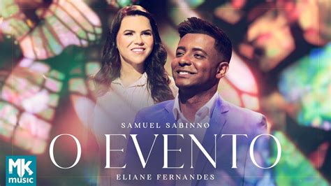 Samuel Sabinno E Eliane Fernandes O Evento Clipe Oficial Mk Music