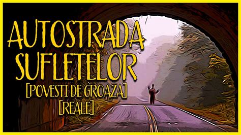 Autostrada Sufletelor Povesti De Groaza Reale Youtube