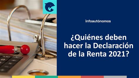 Quiénes deben hacer la Declaración de la Renta 2021 Infoautonomos