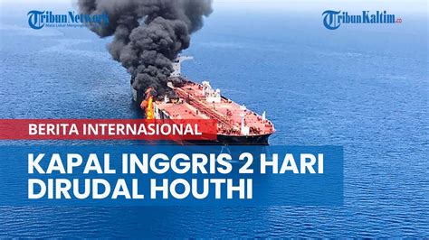 Houthi Kelompok Yaman Menyerang Kapal Inggris Selama Dua Hari Berturut