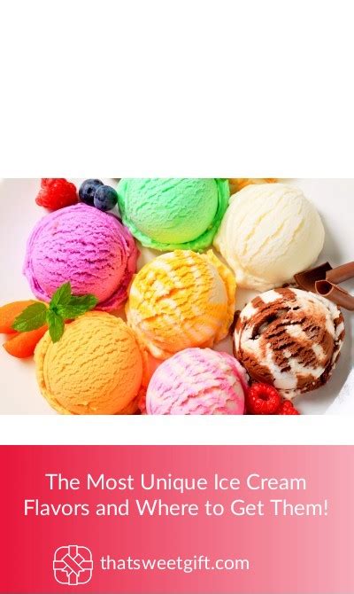 The Most Unique Ice Cream Flavors You Can Get! | ThatSweetGift