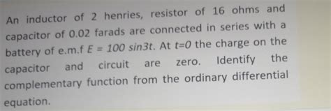 Solved An Inductor Of Henries Resistor Of Ohms And Chegg