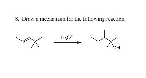 Solved 8 Draw A Mechanism For The Following Reaction H3o
