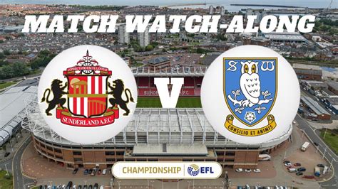 SUNDERLAND Vs SHEFFIELD WEDNESDAY Match Watch Along YouTube