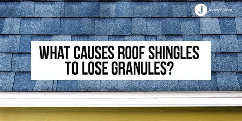 What Causes Roof Shingles To Lose Granules Janney Roofing